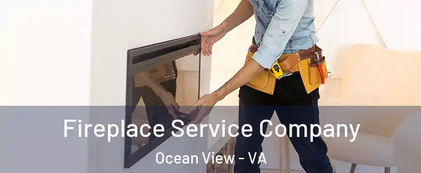 Fireplace Service Company Ocean View - VA