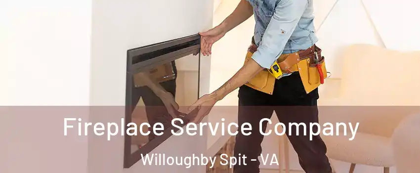 Fireplace Service Company Willoughby Spit - VA