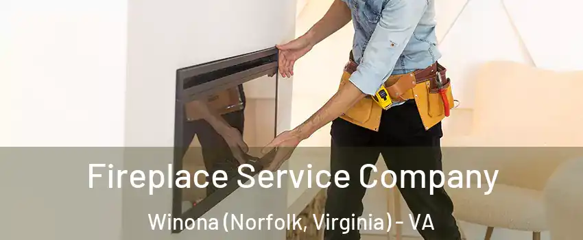 Fireplace Service Company Winona (Norfolk, Virginia) - VA