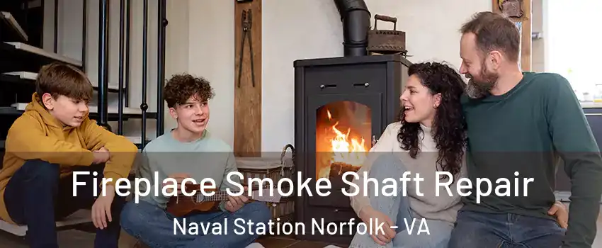 Fireplace Smoke Shaft Repair Naval Station Norfolk - VA