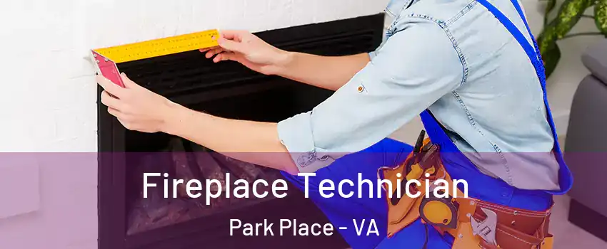 Fireplace Technician Park Place - VA