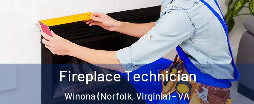 Fireplace Technician Winona (Norfolk, Virginia) - VA