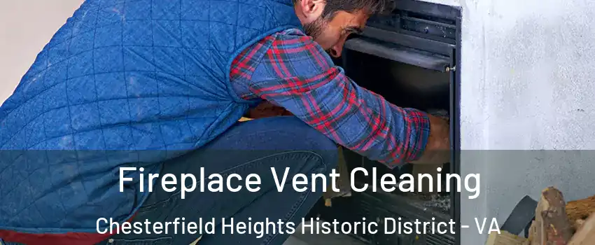 Fireplace Vent Cleaning Chesterfield Heights Historic District - VA