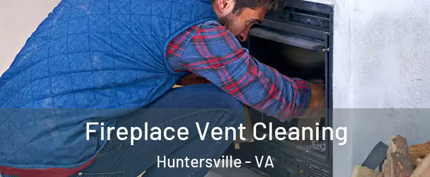 Fireplace Vent Cleaning Huntersville - VA