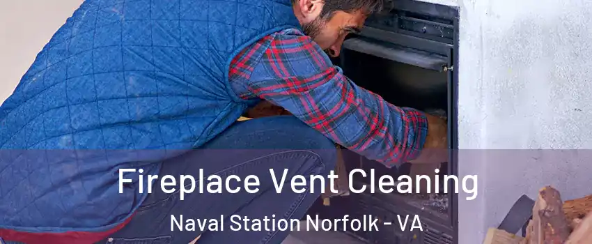 Fireplace Vent Cleaning Naval Station Norfolk - VA