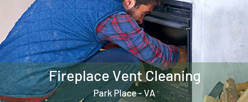 Fireplace Vent Cleaning Park Place - VA