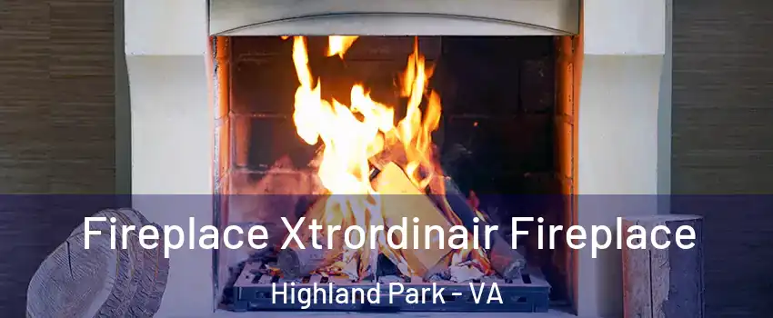 Fireplace Xtrordinair Fireplace Highland Park - VA