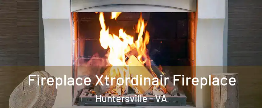 Fireplace Xtrordinair Fireplace Huntersville - VA