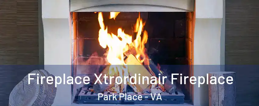 Fireplace Xtrordinair Fireplace Park Place - VA