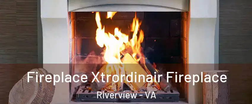 Fireplace Xtrordinair Fireplace Riverview - VA