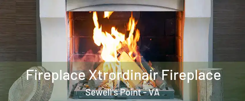 Fireplace Xtrordinair Fireplace Sewell's Point - VA