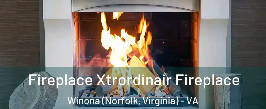 Fireplace Xtrordinair Fireplace Winona (Norfolk, Virginia) - VA