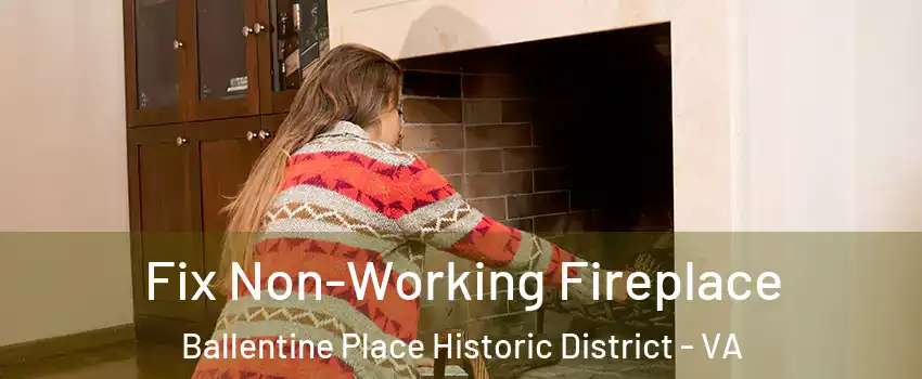 Fix Non-Working Fireplace Ballentine Place Historic District - VA