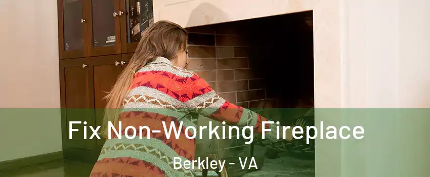 Fix Non-Working Fireplace Berkley - VA