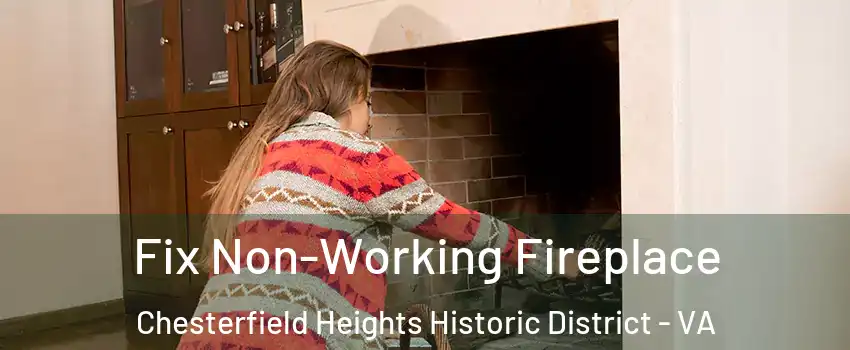 Fix Non-Working Fireplace Chesterfield Heights Historic District - VA