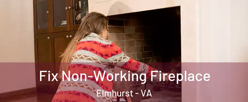 Fix Non-Working Fireplace Elmhurst - VA