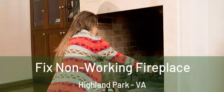Fix Non-Working Fireplace Highland Park - VA