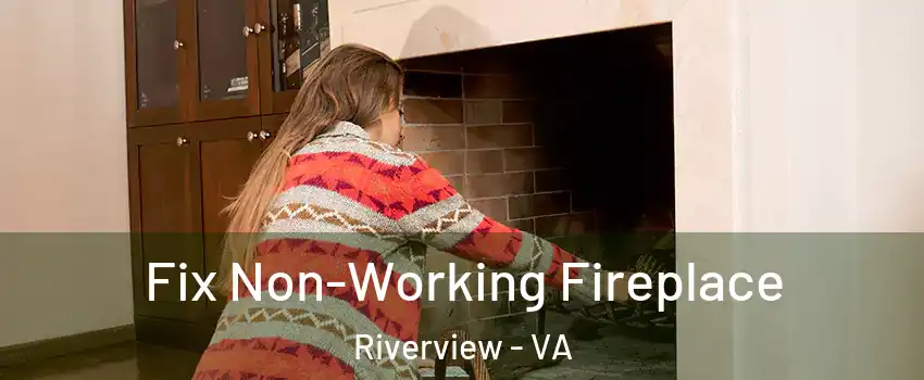 Fix Non-Working Fireplace Riverview - VA