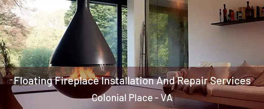 Floating Fireplace Installation And Repair Services Colonial Place - VA