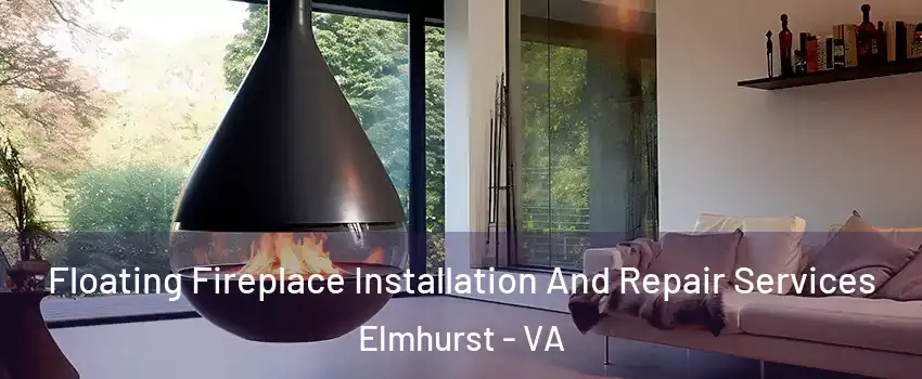 Floating Fireplace Installation And Repair Services Elmhurst - VA