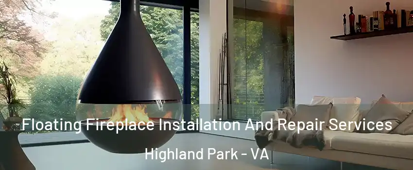 Floating Fireplace Installation And Repair Services Highland Park - VA