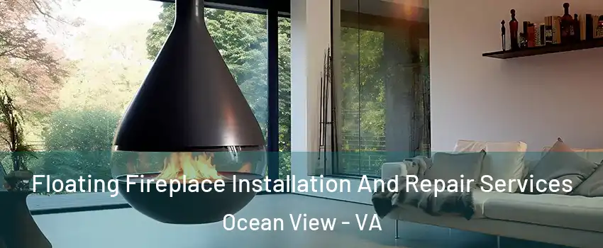 Floating Fireplace Installation And Repair Services Ocean View - VA