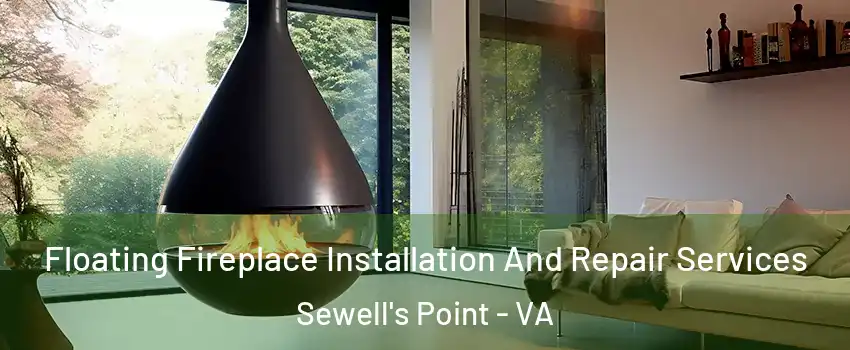 Floating Fireplace Installation And Repair Services Sewell's Point - VA