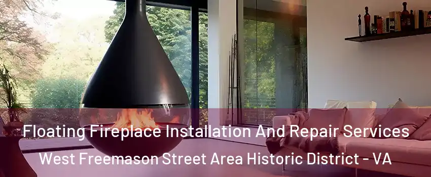 Floating Fireplace Installation And Repair Services West Freemason Street Area Historic District - VA