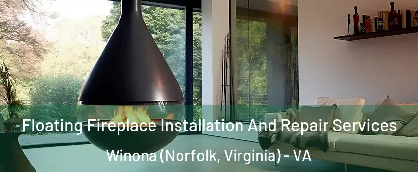 Floating Fireplace Installation And Repair Services Winona (Norfolk, Virginia) - VA