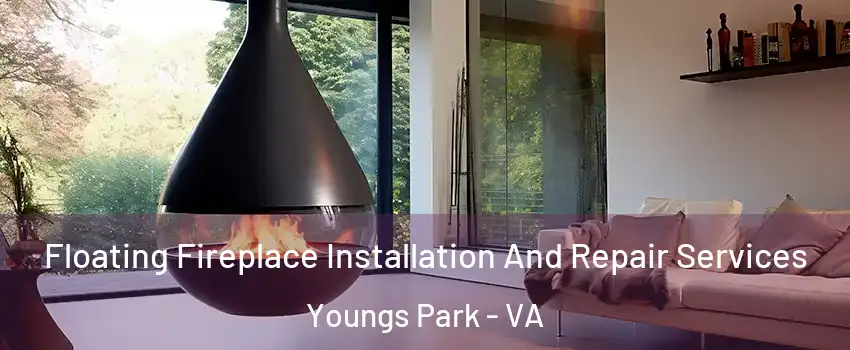 Floating Fireplace Installation And Repair Services Youngs Park - VA