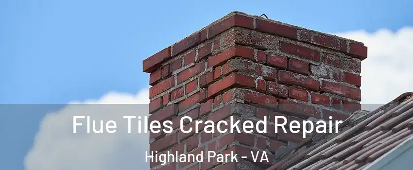 Flue Tiles Cracked Repair Highland Park - VA