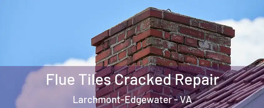 Flue Tiles Cracked Repair Larchmont-Edgewater - VA
