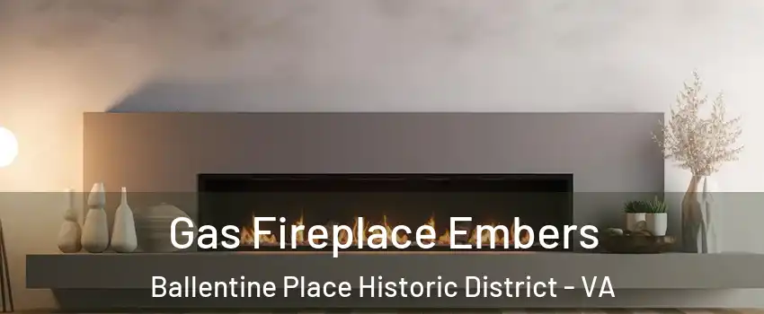 Gas Fireplace Embers Ballentine Place Historic District - VA