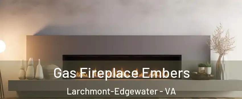 Gas Fireplace Embers Larchmont-Edgewater - VA