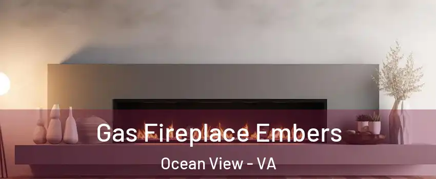 Gas Fireplace Embers Ocean View - VA