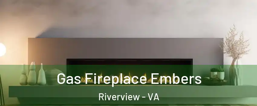 Gas Fireplace Embers Riverview - VA