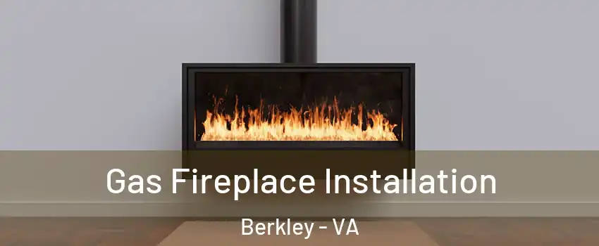 Gas Fireplace Installation Berkley - VA