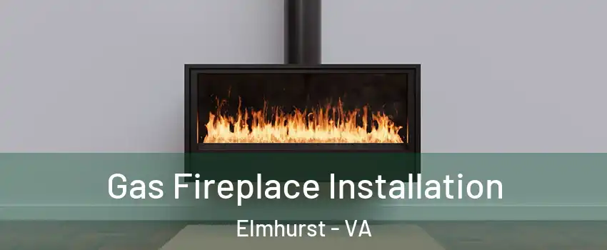 Gas Fireplace Installation Elmhurst - VA