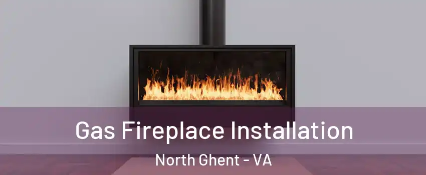 Gas Fireplace Installation North Ghent - VA