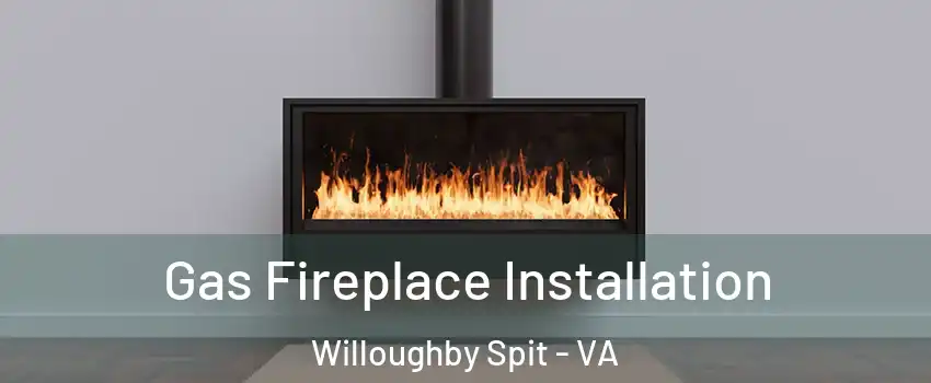 Gas Fireplace Installation Willoughby Spit - VA