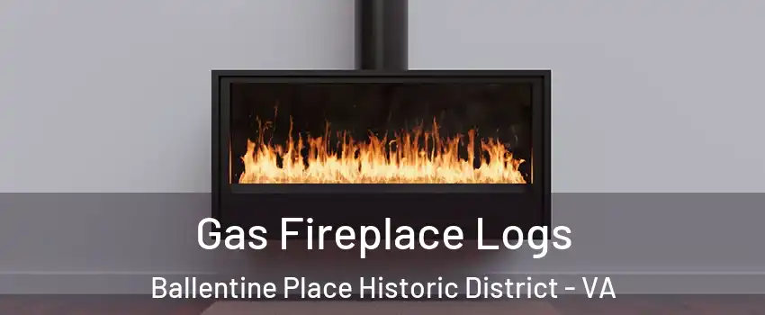 Gas Fireplace Logs Ballentine Place Historic District - VA