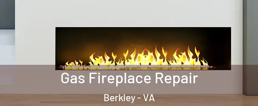 Gas Fireplace Repair Berkley - VA