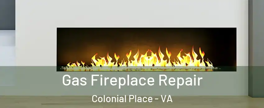 Gas Fireplace Repair Colonial Place - VA