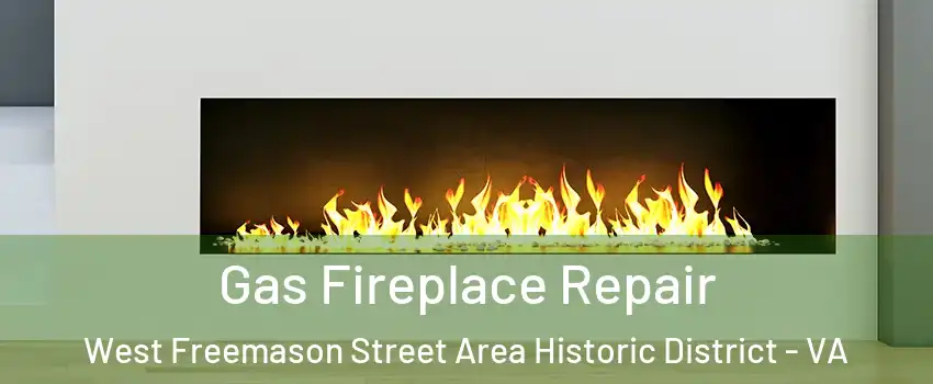 Gas Fireplace Repair West Freemason Street Area Historic District - VA