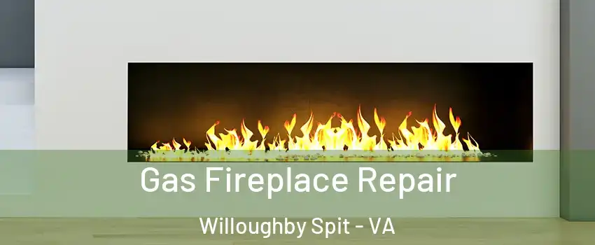 Gas Fireplace Repair Willoughby Spit - VA