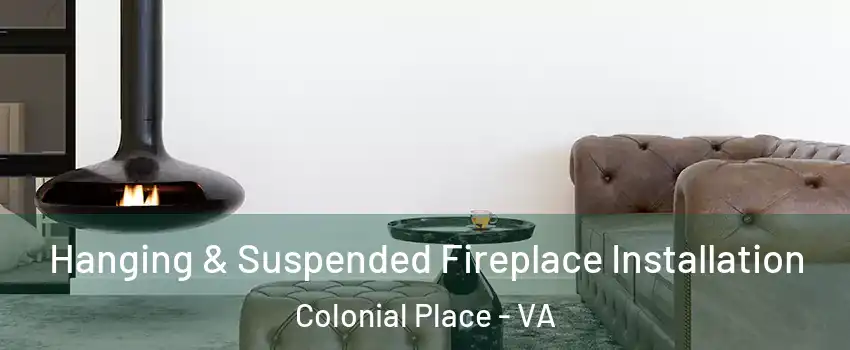 Hanging & Suspended Fireplace Installation Colonial Place - VA