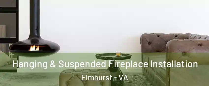 Hanging & Suspended Fireplace Installation Elmhurst - VA