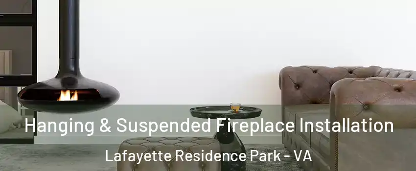 Hanging & Suspended Fireplace Installation Lafayette Residence Park - VA