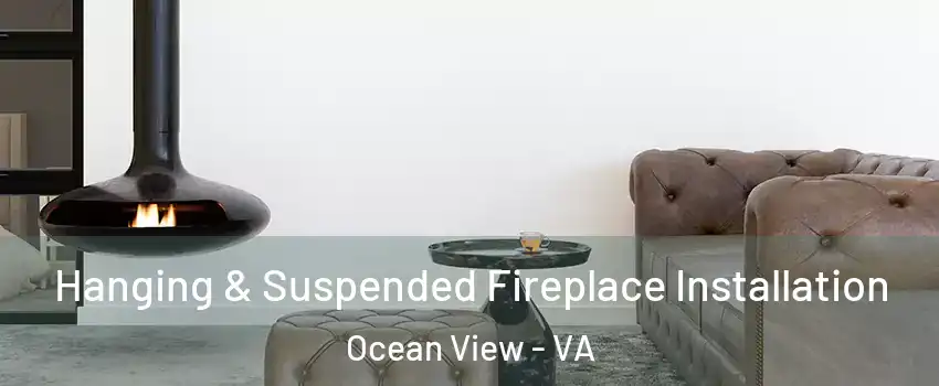 Hanging & Suspended Fireplace Installation Ocean View - VA