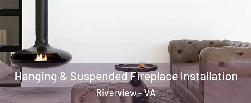 Hanging & Suspended Fireplace Installation Riverview - VA